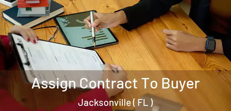  Assign Contract To Buyer Jacksonville ( FL )