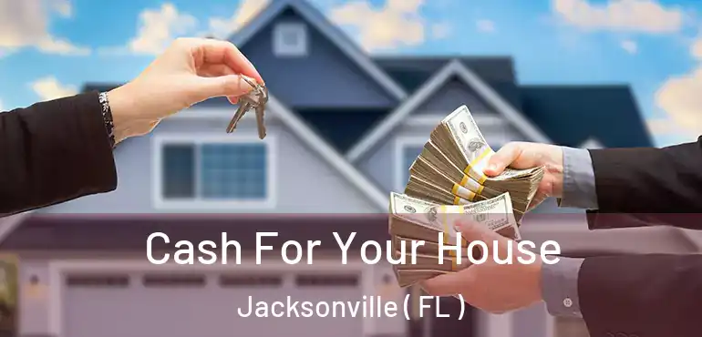  Cash For Your House Jacksonville ( FL )