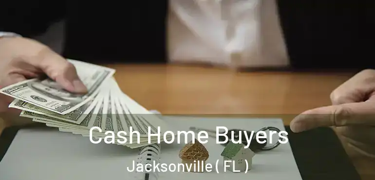  Cash Home Buyers Jacksonville ( FL )