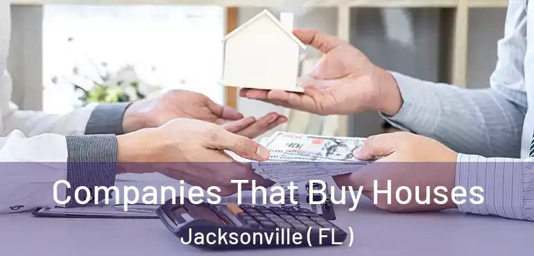  Companies That Buy Houses Jacksonville ( FL )