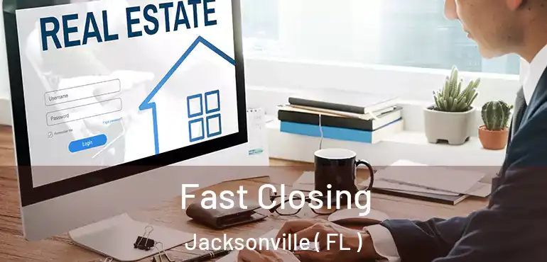  Fast Closing Jacksonville ( FL )