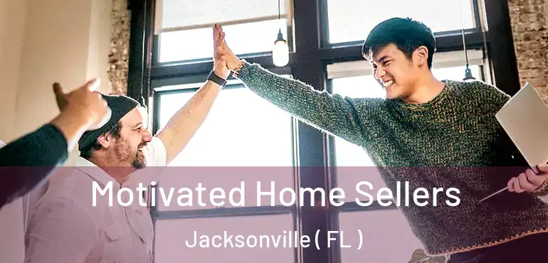  Motivated Home Sellers Jacksonville ( FL )