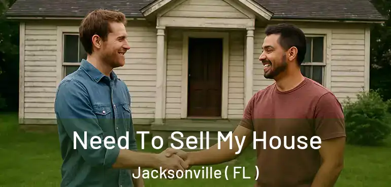  Need To Sell My House Jacksonville ( FL )