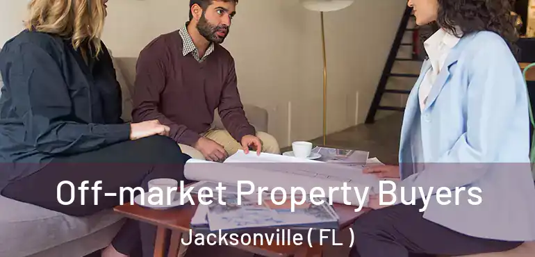  Off-market Property Buyers Jacksonville ( FL )
