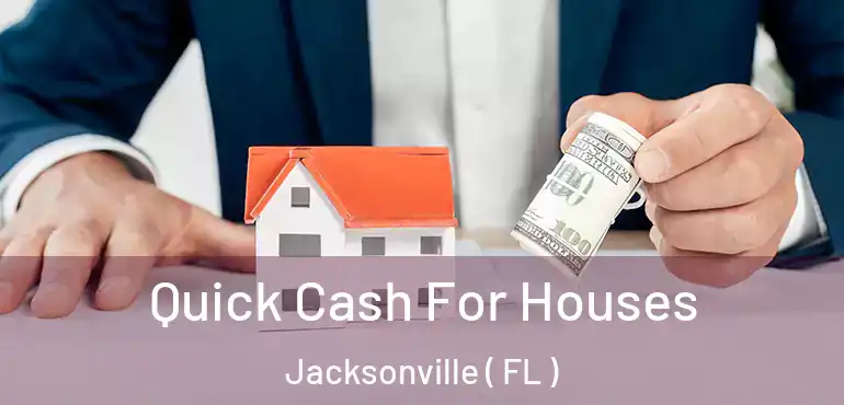  Quick Cash For Houses Jacksonville ( FL )