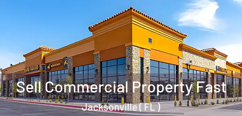  Sell Commercial Property Fast Jacksonville ( FL )
