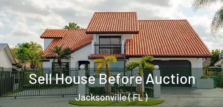  Sell House Before Auction Jacksonville ( FL )
