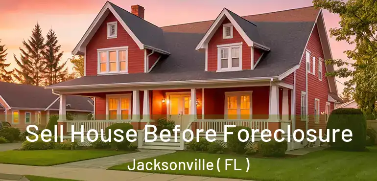  Sell House Before Foreclosure Jacksonville ( FL )