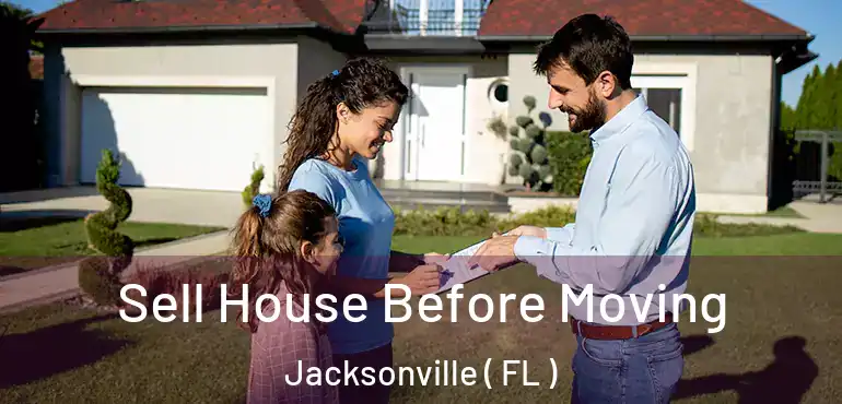  Sell House Before Moving Jacksonville ( FL )
