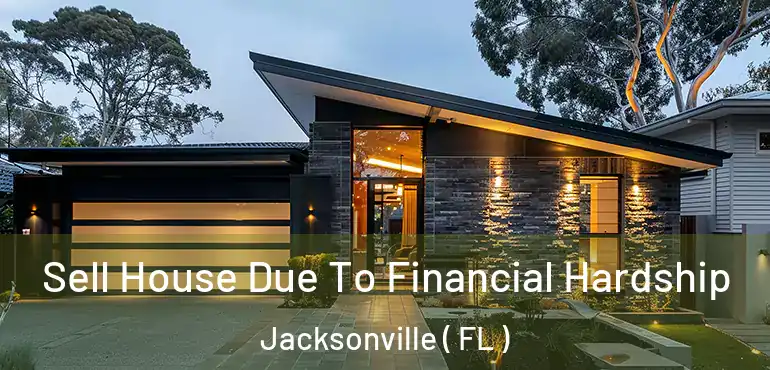  Sell House Due To Financial Hardship Jacksonville ( FL )