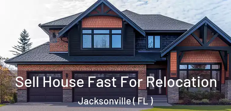  Sell House Fast For Relocation Jacksonville ( FL )
