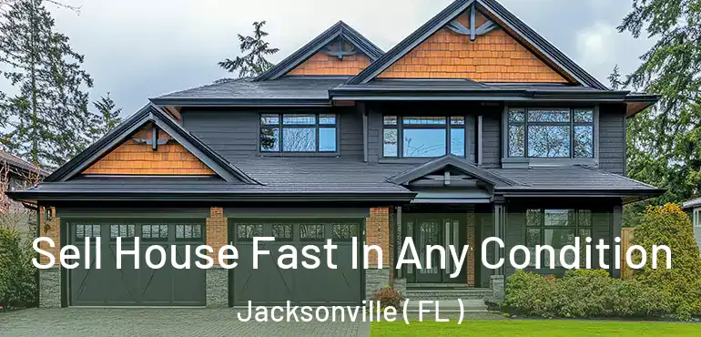  Sell House Fast In Any Condition Jacksonville ( FL )