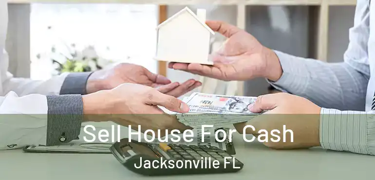  Sell House For Cash Jacksonville FL