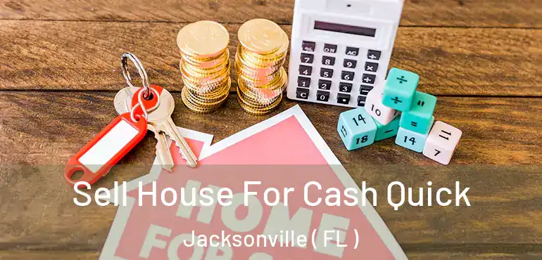  Sell House For Cash Quick Jacksonville ( FL )