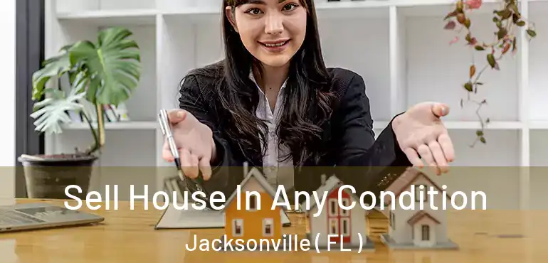  Sell House In Any Condition Jacksonville ( FL )
