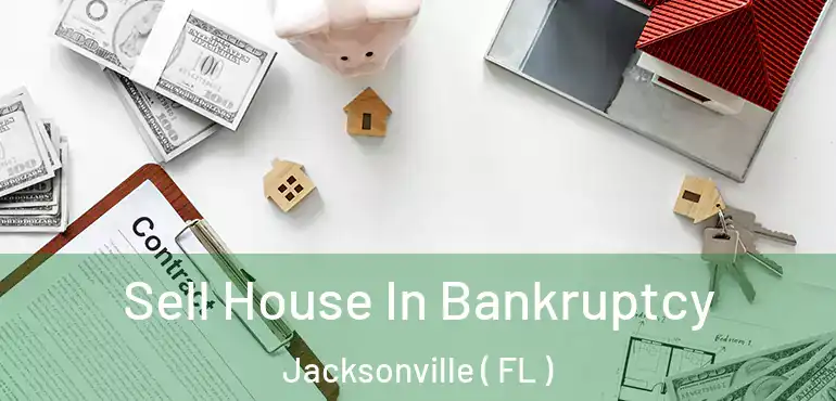 Sell House In Bankruptcy Jacksonville ( FL )