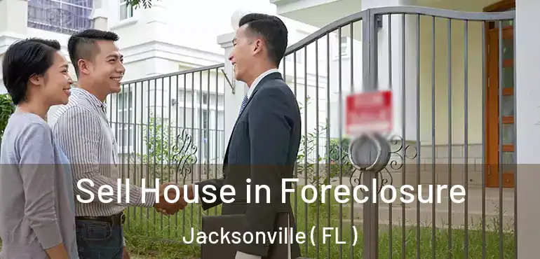  Sell House in Foreclosure Jacksonville ( FL )