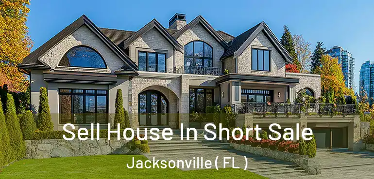  Sell House In Short Sale Jacksonville ( FL )