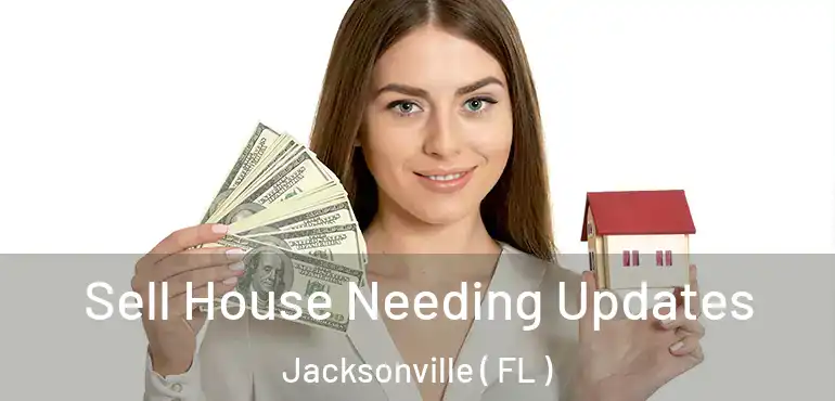  Sell House Needing Updates Jacksonville ( FL )