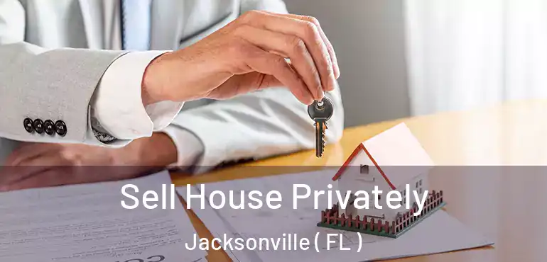  Sell House Privately Jacksonville ( FL )
