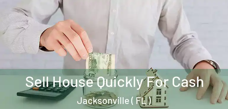  Sell House Quickly For Cash Jacksonville ( FL )