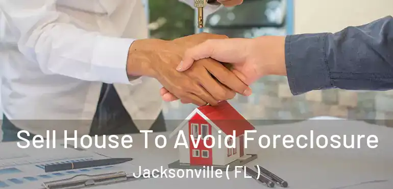  Sell House To Avoid Foreclosure Jacksonville ( FL )