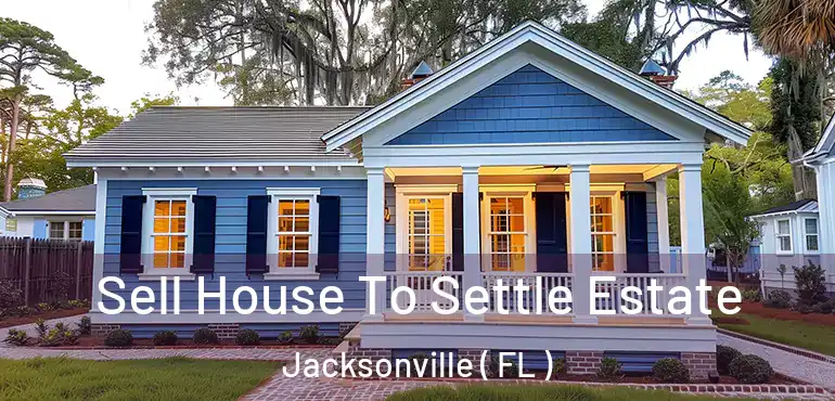  Sell House To Settle Estate Jacksonville ( FL )