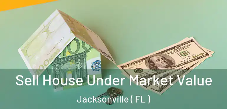  Sell House Under Market Value Jacksonville ( FL )