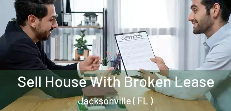  Sell House With Broken Lease Jacksonville ( FL )