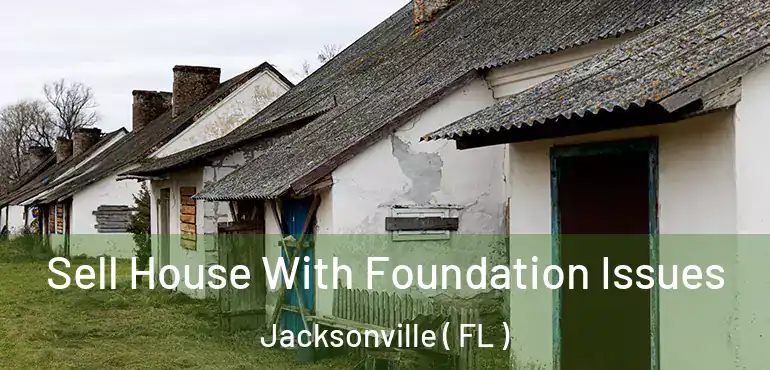  Sell House With Foundation Issues Jacksonville ( FL )
