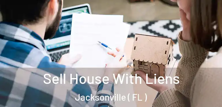  Sell House With Liens Jacksonville ( FL )