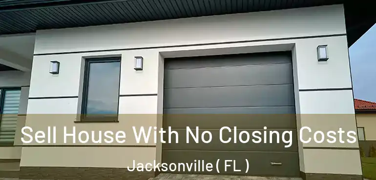  Sell House With No Closing Costs Jacksonville ( FL )