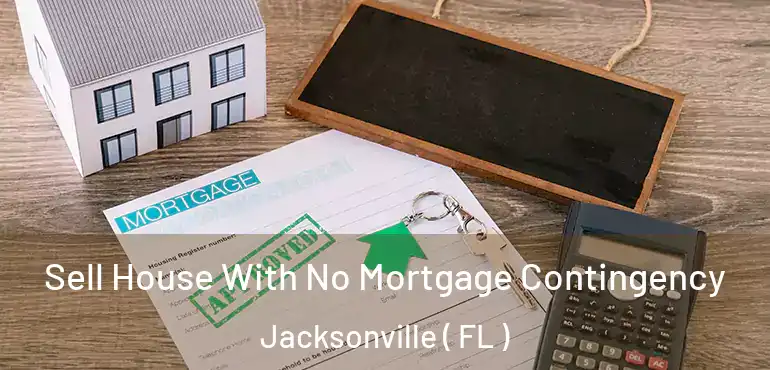  Sell House With No Mortgage Contingency Jacksonville ( FL )