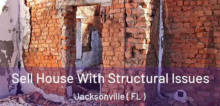  Sell House With Structural Issues Jacksonville ( FL )