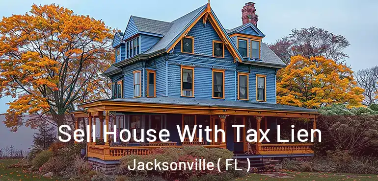  Sell House With Tax Lien Jacksonville ( FL )