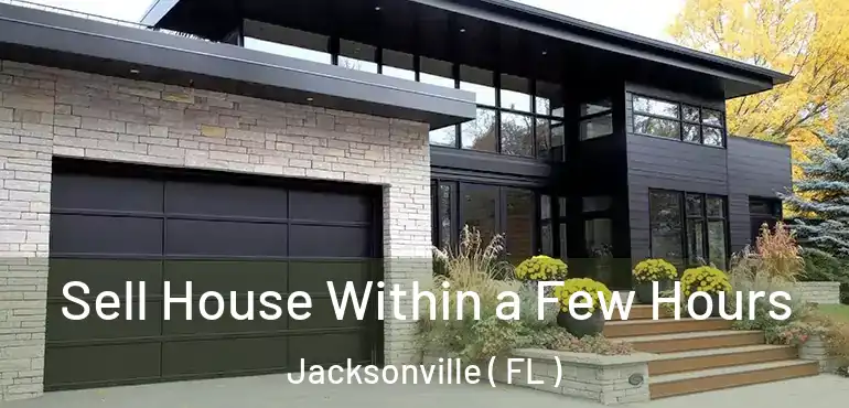  Sell House Within a Few Hours Jacksonville ( FL )
