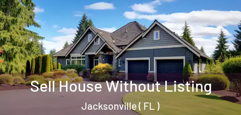  Sell House Without Listing Jacksonville ( FL )