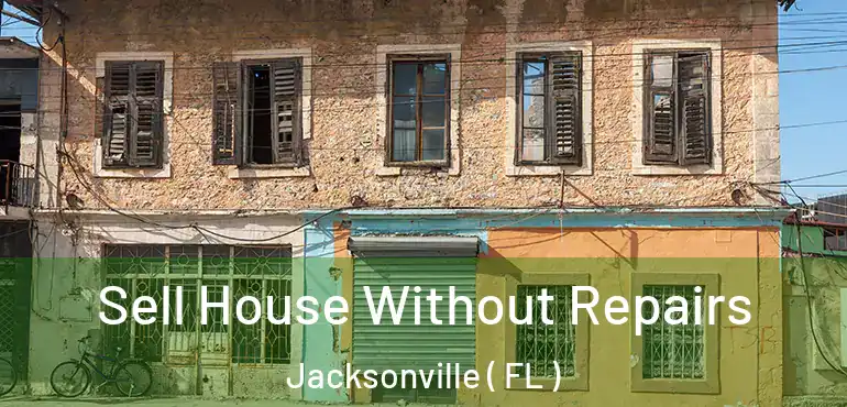  Sell House Without Repairs Jacksonville ( FL )