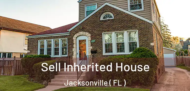  Sell Inherited House Jacksonville ( FL )