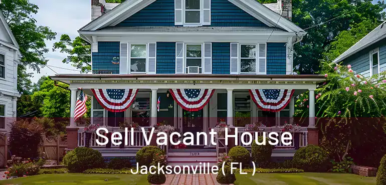  Sell Vacant House Jacksonville ( FL )