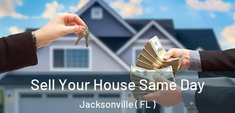  Sell Your House Same Day Jacksonville ( FL )